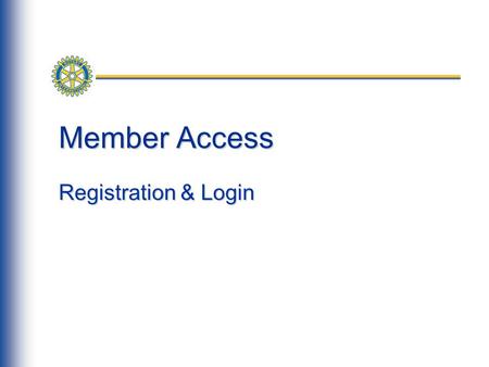 Member Access Registration & Login. 2 Registration Next, click on the Register Now button. To register for Member Access users should navigate to www.rotary.org.