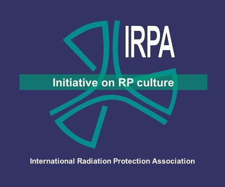 International Radiation Protection Association Initiative on RP culture.