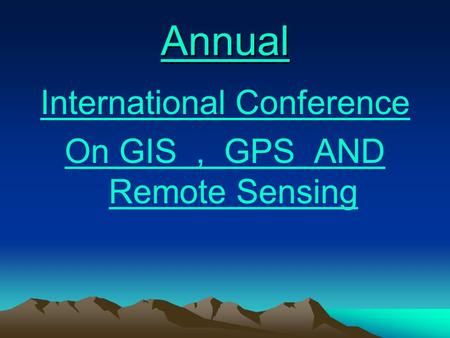 Annual International Conference On GIS, GPS AND Remote Sensing.