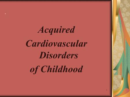 1. Acquired Cardiovascular Disorders of Childhood.