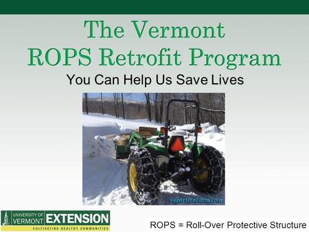 ROPS = Roll-Over Protective Structure You Can Help Us Save Lives.