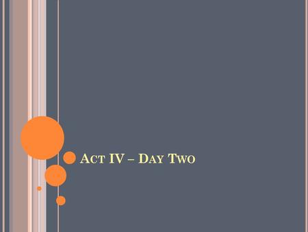 A CT IV – D AY T WO. A CT IV (D AY T WO ) A GENDA : Bell Ringer Grammar Advisory Lesson (if needed) Finish storyboard activity Reading: Act IV iv-v Act.