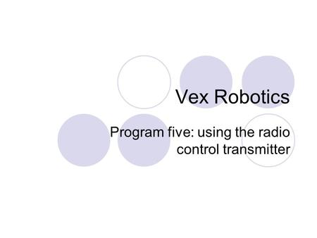 Vex Robotics Program five: using the radio control transmitter.
