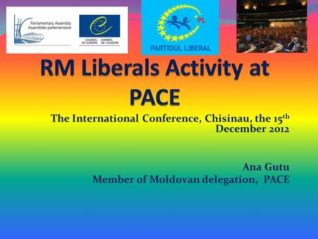 The International Conference, Chisinau, the 15 th December 2012 Ana Gutu Member of Moldovan delegation, PACE.