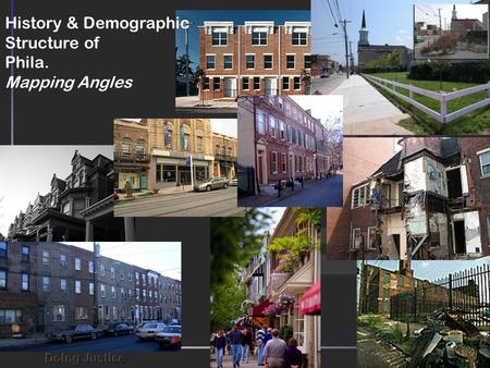History & Demographic Structure of Phila. Mapping Angles.