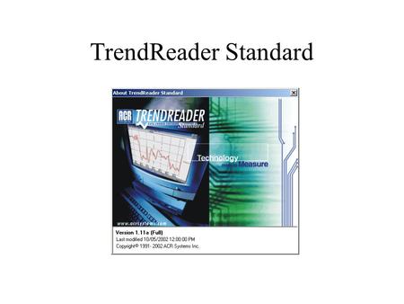 TrendReader Standard. is a powerful, versatile, and easy-to-use software package designed exclusively for ACR’s:  SmartReader Plus  SmartReader  OWL.