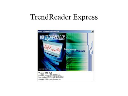 TrendReader Express. is an enhanced software for use with: o ACR Jr. 1000 o Nautilus 85 / 135 data loggers.
