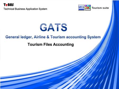 Tourism suite. General Ledger & Journal Entries Multi ( Language - Currency- Branch ) Tourism Files Accounting GATS are characterized by the possibility.