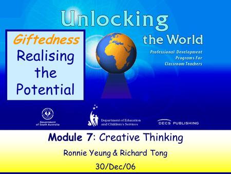 Module 7: Creative Thinking Ronnie Yeung & Richard Tong 30/Dec/06 Giftedness Realising the Potential.