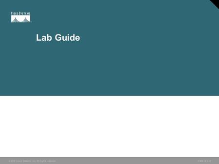 © 2006 Cisco Systems, Inc. All rights reserved. ICND v2.3—1 Lab Guide.