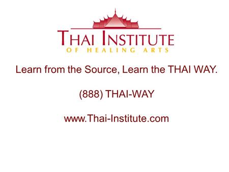 Learn from the Source, Learn the THAI WAY. (888) THAI-WAY www.Thai-Institute.com.