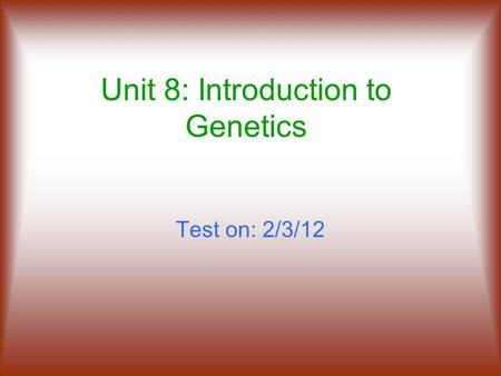 Unit 8: Introduction to Genetics