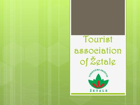 Tourist association of Žetale. is proud to present…