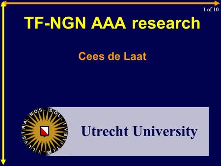 TF-NGN AAA research Cees de Laat 1 of 10 Utrecht University.