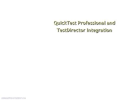 QuickTest Professional and TestDirector Integration USINGQTP65-STUDENT-01A.