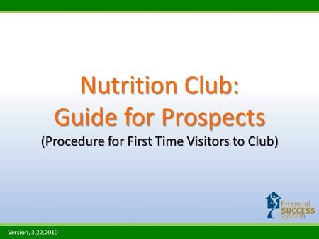 Nutrition Club: Guide for Prospects (Procedure for First Time Visitors to Club) Version, 3.22.2010.