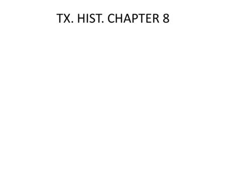 TX. HIST. CHAPTER 8.