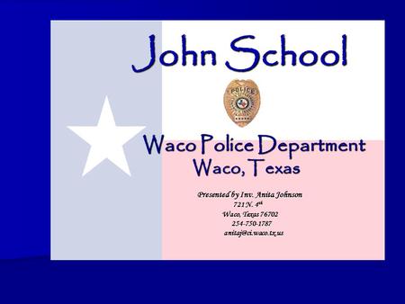 Waco Police Department Presented by Inv. Anita Johnson