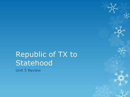 Republic of TX to Statehood Unit 5 Review. What was one of the first things that Texas officials were required to do before Texas could join the United.