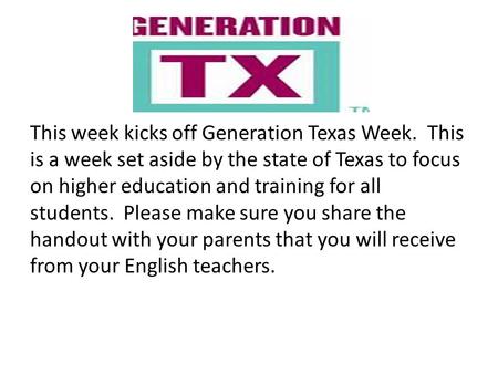 This week kicks off Generation Texas Week. This is a week set aside by the state of Texas to focus on higher education and training for all students. Please.