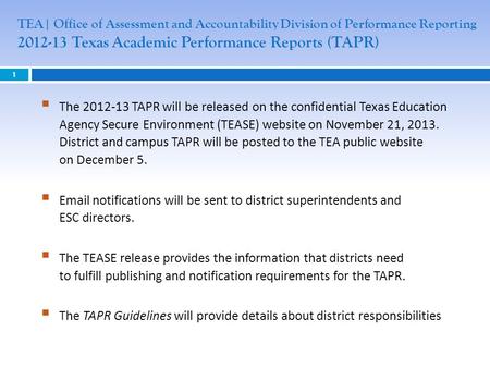 TEA| Office of Assessment and Accountability Division of Performance Reporting 2012-13 Texas Academic Performance Reports (TAPR) The 2012-13 TAPR will.