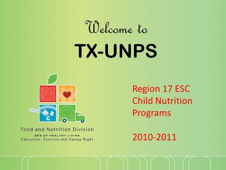 Welcome to TX-UNPS Region 17 ESC Child Nutrition Programs 2010-2011.