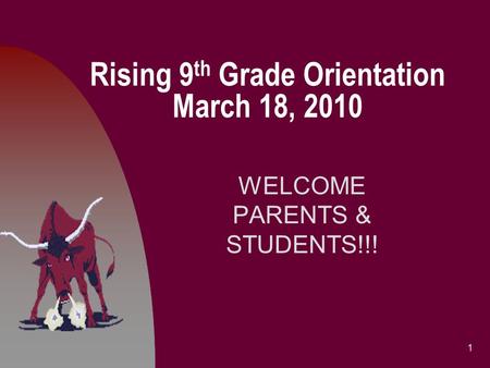 Rising 9 th Grade Orientation March 18, 2010 WELCOME PARENTS & STUDENTS!!! 1.