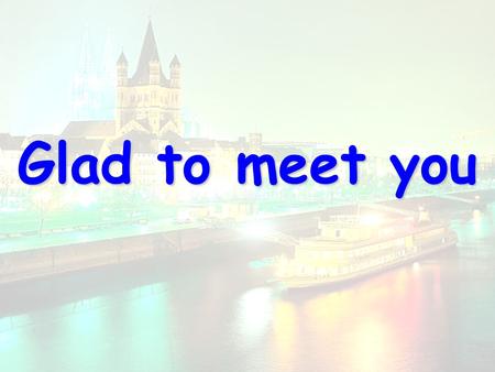 Glad to meet you. Cologne [k ə 'l ə ʊ n] 科隆大教堂 Cathedral The second highest cathedral in Germany.