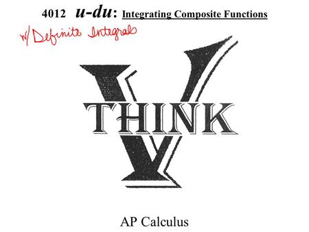 4012 u-du : Integrating Composite Functions AP Calculus.