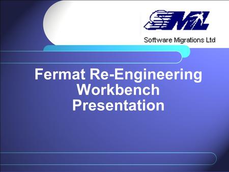 Fermat Re-Engineering Workbench Presentation. Agenda Assembler business issues Fermat Solutions –Workbench –Migration Service –Documentation engine About.
