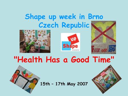 Shape up week in Brno Czech Republic Health Has a Good Time 15th – 17th May 2007.