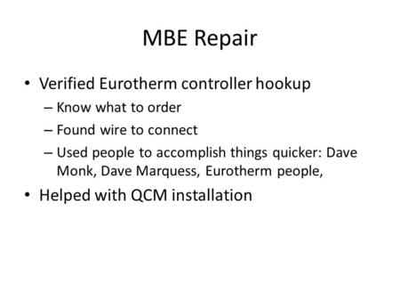 MBE Repair Verified Eurotherm controller hookup – Know what to order – Found wire to connect – Used people to accomplish things quicker: Dave Monk, Dave.