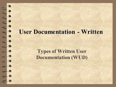 1 User Documentation - Written Types of Written User Documentation (WUD)