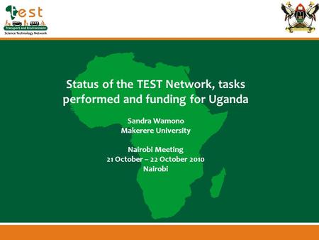 Www.afritest.net Status of the TEST Network, tasks performed and funding for Uganda Sandra Wamono Makerere University Nairobi Meeting 21 October – 22 October.