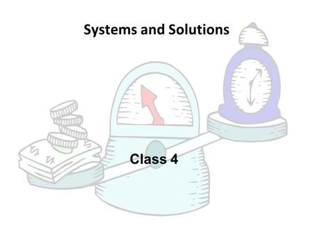 Class 4 Systems and Solutions. 1 st Order Systems.