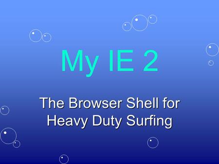 My IE 2 The Browser Shell for Heavy Duty Surfing.