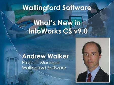 Wallingford Software What’s New in InfoWorks CS v9.0 Andrew Walker Product Manager Wallingford Software.