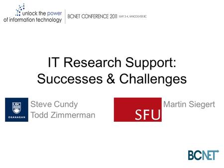 IT Research Support: Successes & Challenges Martin Siegert Steve Cundy Todd Zimmerman.