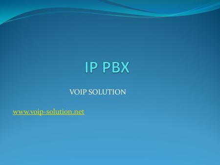VOIP SOLUTION www.voip-solution.net. IP PBX VOIP SOLUTION offer a rich and flexible featured IPPBX. VOIP SOLUTION's IP-PBX offers both classical PBX functionality.