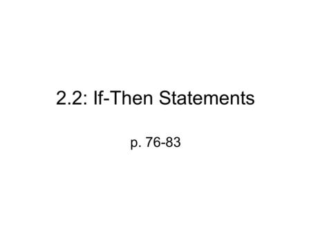 2.2: If-Then Statements p. 76-83.