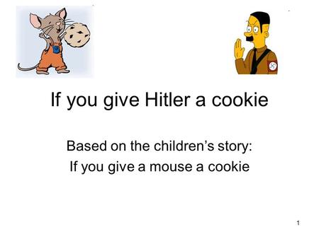 If you give Hitler a cookie