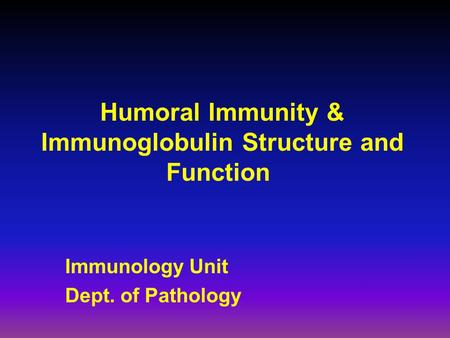 Humoral Immunity & Immunoglobulin Structure and Function