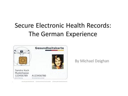 Secure Electronic Health Records: The German Experience By Michael Deighan.