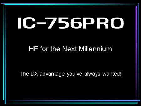 HF for the Next Millennium The DX advantage you’ve always wanted!
