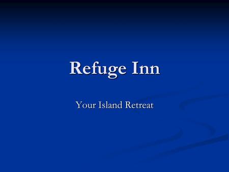 Refuge Inn Your Island Retreat. About the Refuge Inn Family owned since1952 Double rooms, suites, and efficiencies Excellent restaurants nearby Hiking,