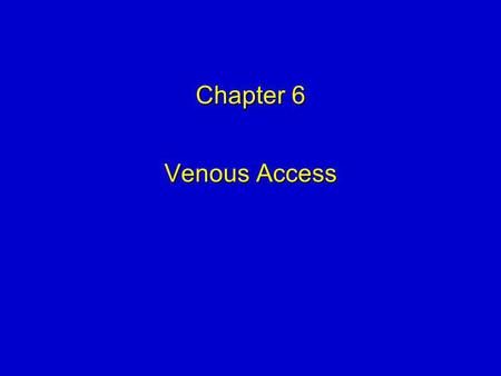 Chapter 6 Venous Access.