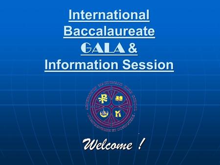 International Baccalaureate GALA & Information Session Welcome !