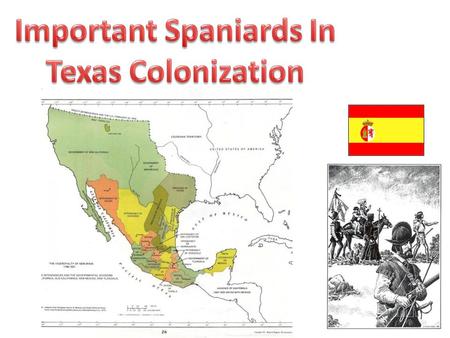 Important Spaniards In Texas Colonization