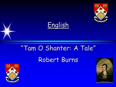 English “Tam O Shanter: A Tale” Robert Burns. Facts (useful for essay) Considered a masterpiece Focuses on an individual’s experience with the supernatural.