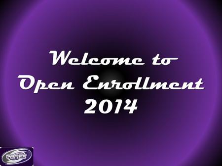 Welcome to Open Enrollment 2014. Benefits Life Dental Health PPACA.